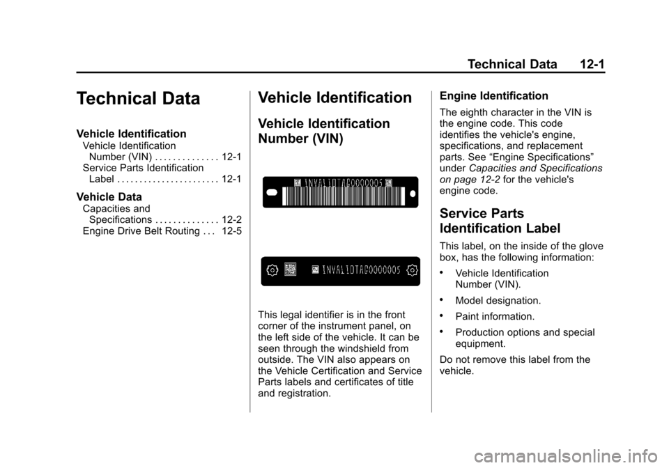 CHEVROLET CORVETTE 2013 6.G Owners Manual Black plate (1,1)Chevrolet Corvette Owner Manual - 2013 - crc2 - 11/8/12
Technical Data 12-1
Technical Data
Vehicle Identification
Vehicle IdentificationNumber (VIN) . . . . . . . . . . . . . . 12-1
S