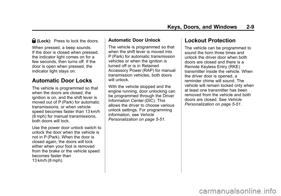 CHEVROLET CORVETTE 2013 6.G Owners Guide Black plate (9,1)Chevrolet Corvette Owner Manual - 2013 - crc2 - 11/8/12
Keys, Doors, and Windows 2-9
Q(Lock):Press to lock the doors.
When pressed, a beep sounds.
If the door is closed when pressed,

