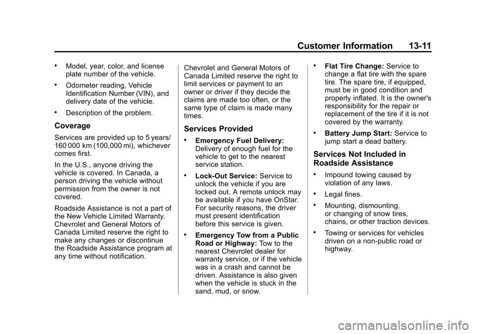 CHEVROLET CORVETTE 2013 6.G Owners Manual Black plate (11,1)Chevrolet Corvette Owner Manual - 2013 - crc2 - 11/8/12
Customer Information 13-11
.Model, year, color, and license
plate number of the vehicle.
.Odometer reading, Vehicle
Identifica