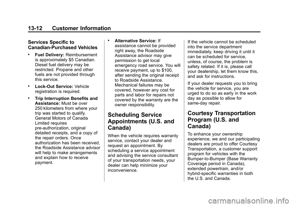 CHEVROLET CORVETTE 2013 6.G Owners Manual Black plate (12,1)Chevrolet Corvette Owner Manual - 2013 - crc2 - 11/8/12
13-12 Customer Information
Services Specific to
Canadian-Purchased Vehicles
.Fuel Delivery:Reimbursement
is approximately $5 C