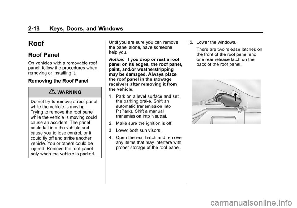 CHEVROLET CORVETTE 2013 6.G Service Manual Black plate (18,1)Chevrolet Corvette Owner Manual - 2013 - crc2 - 11/8/12
2-18 Keys, Doors, and Windows
Roof
Roof Panel
On vehicles with a removable roof
panel, follow the procedures when
removing or CHEVROLET CORVETTE 2013 6.G Service Manual Black plate (18,1)Chevrolet Corvette Owner Manual - 2013 - crc2 - 11/8/12
2-18 Keys, Doors, and Windows
Roof
Roof Panel
On vehicles with a removable roof
panel, follow the procedures when
removing or