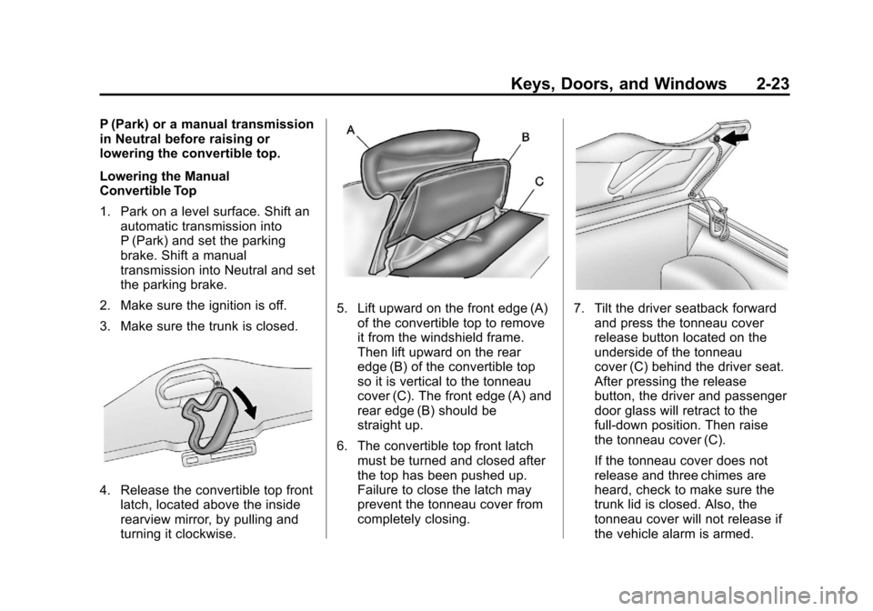 CHEVROLET CORVETTE 2013 6.G Workshop Manual Black plate (23,1)Chevrolet Corvette Owner Manual - 2013 - crc2 - 11/8/12
Keys, Doors, and Windows 2-23
P (Park) or a manual transmission
in Neutral before raising or
lowering the convertible top.
Low