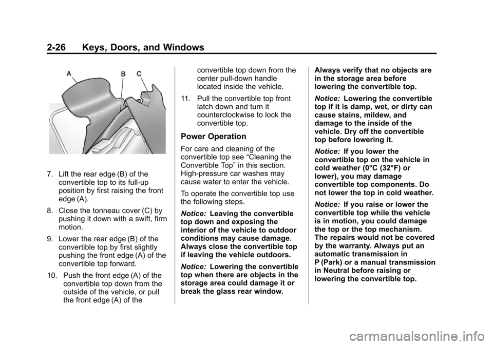 CHEVROLET CORVETTE 2013 6.G Owners Manual Black plate (26,1)Chevrolet Corvette Owner Manual - 2013 - crc2 - 11/8/12
2-26 Keys, Doors, and Windows
7. Lift the rear edge (B) of theconvertible top to its full-up
position by first raising the fro