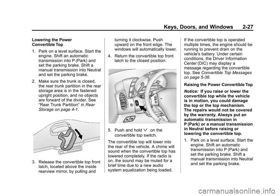 CHEVROLET CORVETTE 2013 6.G Owners Manual Black plate (27,1)Chevrolet Corvette Owner Manual - 2013 - crc2 - 11/8/12
Keys, Doors, and Windows 2-27
Lowering the Power
Convertible Top
1. Park on a level surface. Start theengine. Shift an automat