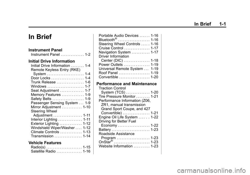 CHEVROLET CORVETTE 2013 6.G Owners Manual Black plate (1,1)Chevrolet Corvette Owner Manual - 2013 - crc2 - 11/8/12
In Brief 1-1
In Brief
Instrument Panel
Instrument Panel . . . . . . . . . . . . . . 1-2
Initial Drive Information
Initial Drive