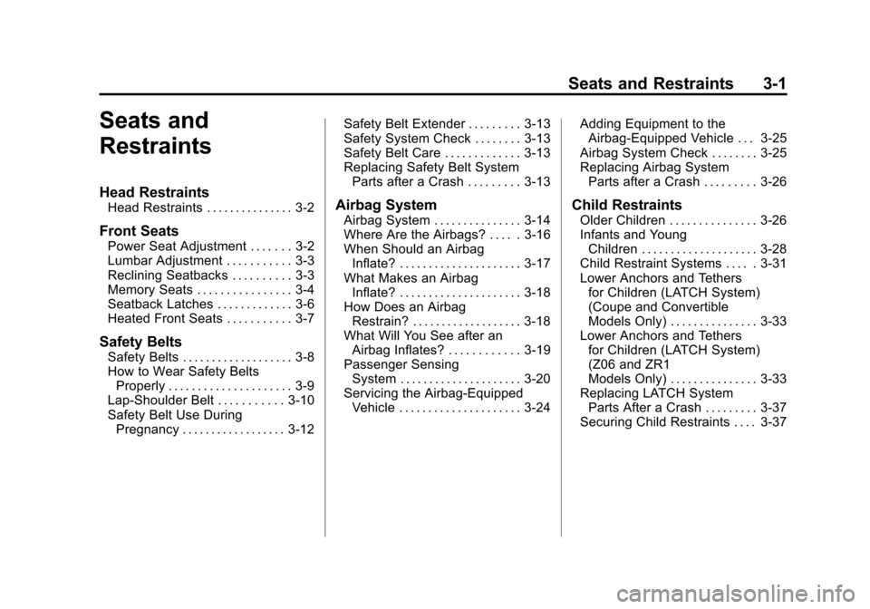 CHEVROLET CORVETTE 2013 6.G Owners Manual Black plate (1,1)Chevrolet Corvette Owner Manual - 2013 - crc2 - 11/8/12
Seats and Restraints 3-1
Seats and
Restraints
Head Restraints
Head Restraints . . . . . . . . . . . . . . . 3-2
Front Seats
Pow