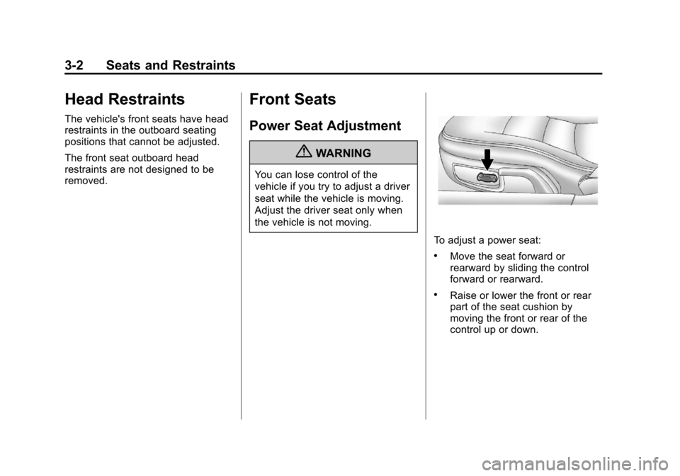 CHEVROLET CORVETTE 2013 6.G Repair Manual Black plate (2,1)Chevrolet Corvette Owner Manual - 2013 - crc2 - 11/8/12
3-2 Seats and Restraints
Head Restraints
The vehicles front seats have head
restraints in the outboard seating
positions that 