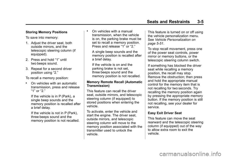 CHEVROLET CORVETTE 2013 6.G Owners Manual Black plate (5,1)Chevrolet Corvette Owner Manual - 2013 - crc2 - 11/8/12
Seats and Restraints 3-5
Storing Memory Positions
To save into memory:
1. Adjust the driver seat, bothoutside mirrors, and the
