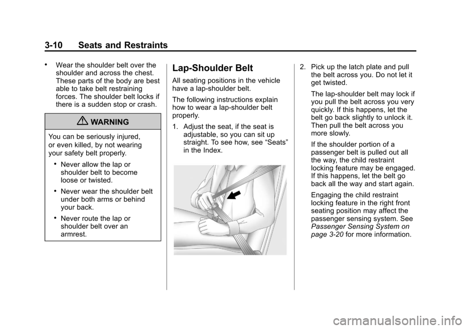 CHEVROLET CORVETTE 2013 6.G Owners Manual Black plate (10,1)Chevrolet Corvette Owner Manual - 2013 - crc2 - 11/8/12
3-10 Seats and Restraints
.Wear the shoulder belt over the
shoulder and across the chest.
These parts of the body are best
abl