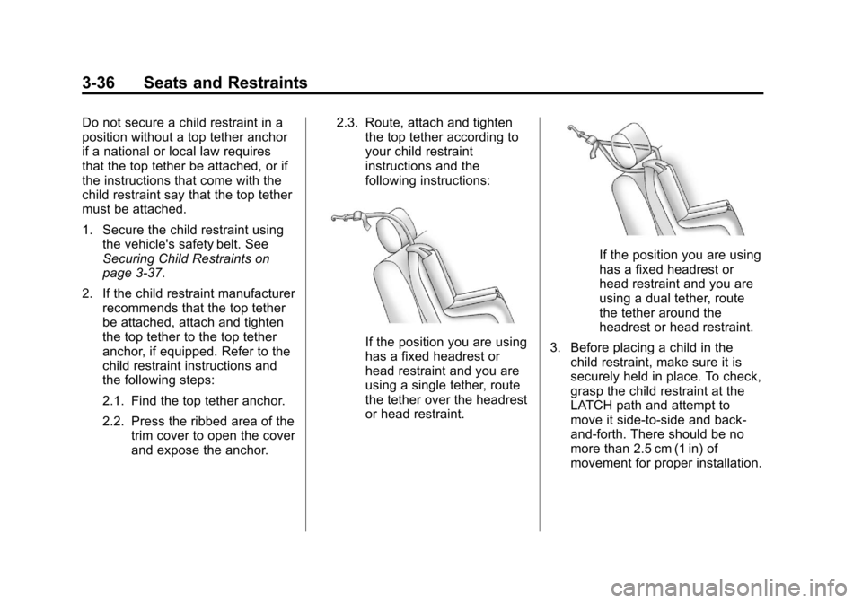 CHEVROLET CORVETTE 2013 6.G Owners Manual Black plate (36,1)Chevrolet Corvette Owner Manual - 2013 - crc2 - 11/8/12
3-36 Seats and Restraints
Do not secure a child restraint in a
position without a top tether anchor
if a national or local law