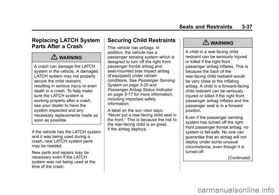 CHEVROLET CORVETTE 2013 6.G Owners Manual Black plate (37,1)Chevrolet Corvette Owner Manual - 2013 - crc2 - 11/8/12
Seats and Restraints 3-37
Replacing LATCH System
Parts After a Crash
{WARNING
A crash can damage the LATCH
system in the vehic