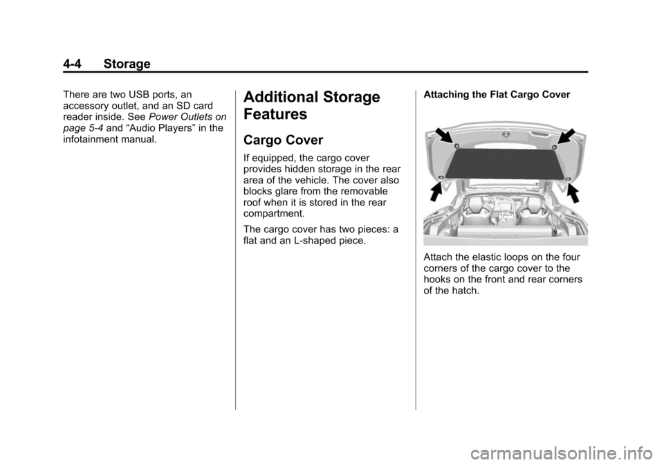 CHEVROLET CORVETTE 2014 7.G Owners Manual Black plate (4,1)Chevrolet Corvette Owner Manual (GMNA-Localizing-U.S./Canada/Mexico-
6007198) - 2014 - CRC - 2/5/14
4-4 Storage
There are two USB ports, an
accessory outlet, and an SD card
reader ins CHEVROLET CORVETTE 2014 7.G Owners Manual Black plate (4,1)Chevrolet Corvette Owner Manual (GMNA-Localizing-U.S./Canada/Mexico-
6007198) - 2014 - CRC - 2/5/14
4-4 Storage
There are two USB ports, an
accessory outlet, and an SD card
reader ins