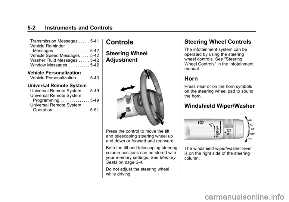 CHEVROLET CORVETTE 2014 7.G Owners Manual Black plate (2,1)Chevrolet Corvette Owner Manual (GMNA-Localizing-U.S./Canada/Mexico-
6007198) - 2014 - CRC - 2/5/14
5-2 Instruments and Controls
Transmission Messages . . . . . 5-41
Vehicle ReminderM