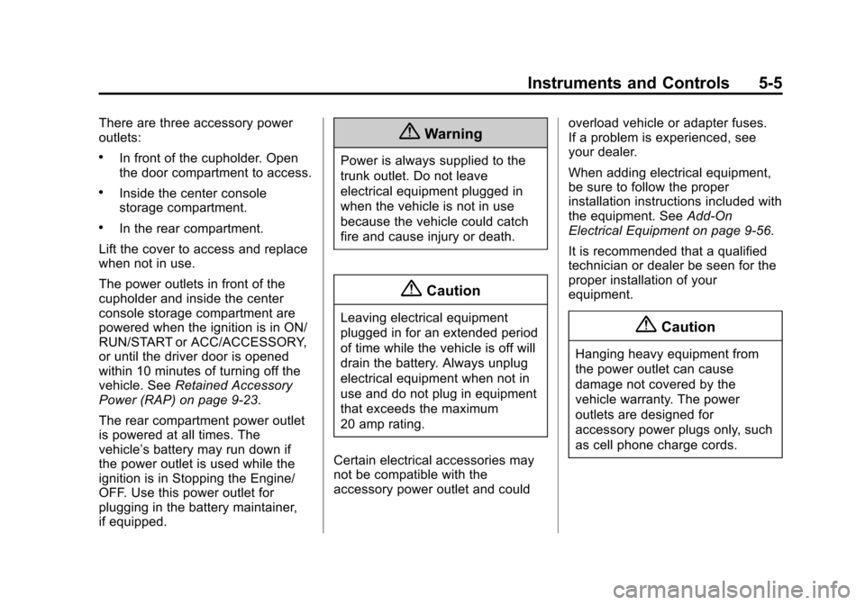 CHEVROLET CORVETTE 2014 7.G Owners Manual Black plate (5,1)Chevrolet Corvette Owner Manual (GMNA-Localizing-U.S./Canada/Mexico-
6007198) - 2014 - CRC - 2/5/14
Instruments and Controls 5-5
There are three accessory power
outlets:
.In front of 