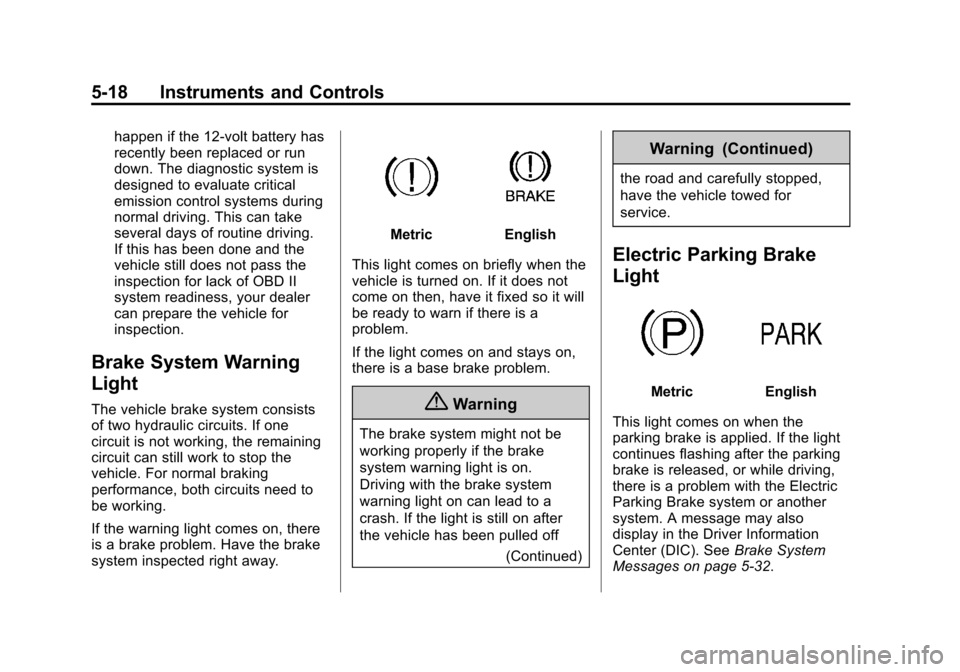 CHEVROLET CORVETTE 2014 7.G Owners Manual Black plate (18,1)Chevrolet Corvette Owner Manual (GMNA-Localizing-U.S./Canada/Mexico-
6007198) - 2014 - CRC - 2/5/14
5-18 Instruments and Controls
happen if the 12-volt battery has
recently been repl CHEVROLET CORVETTE 2014 7.G Owners Manual Black plate (18,1)Chevrolet Corvette Owner Manual (GMNA-Localizing-U.S./Canada/Mexico-
6007198) - 2014 - CRC - 2/5/14
5-18 Instruments and Controls
happen if the 12-volt battery has
recently been repl