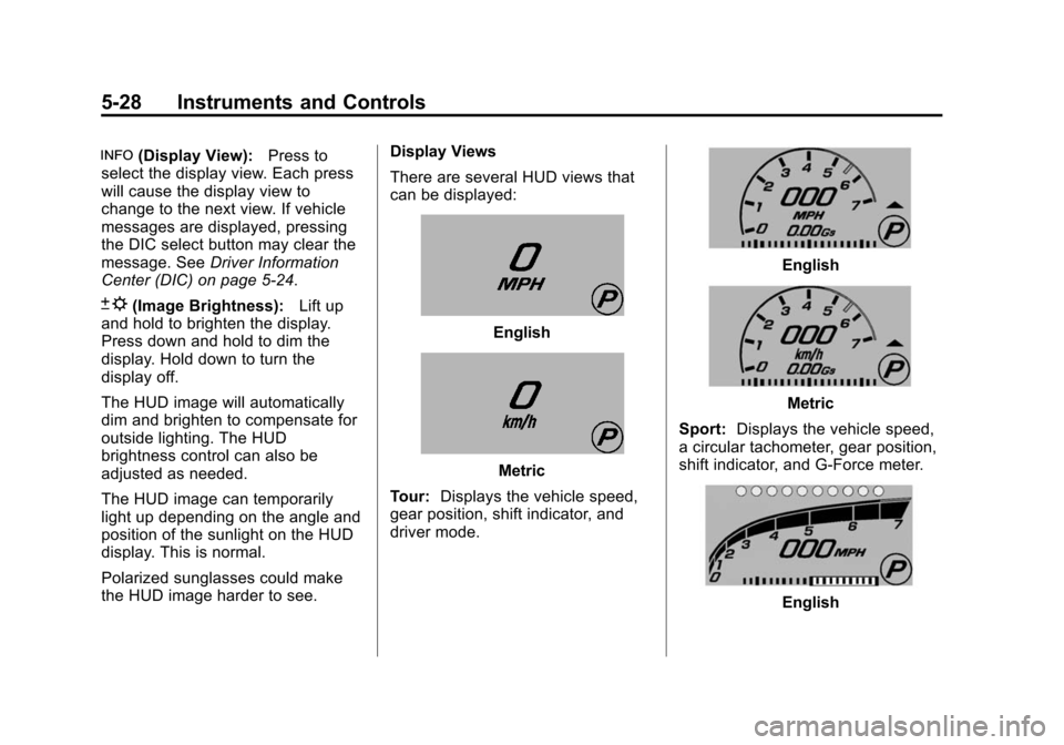 CHEVROLET CORVETTE 2014 7.G Owners Manual Black plate (28,1)Chevrolet Corvette Owner Manual (GMNA-Localizing-U.S./Canada/Mexico-
6007198) - 2014 - CRC - 2/5/14
5-28 Instruments and Controls
!(Display View):Press to
select the display view. Ea CHEVROLET CORVETTE 2014 7.G Owners Manual Black plate (28,1)Chevrolet Corvette Owner Manual (GMNA-Localizing-U.S./Canada/Mexico-
6007198) - 2014 - CRC - 2/5/14
5-28 Instruments and Controls
!(Display View):Press to
select the display view. Ea