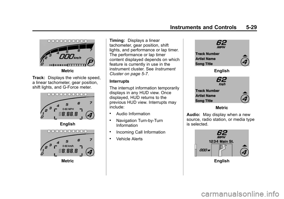 CHEVROLET CORVETTE 2014 7.G Owners Manual Black plate (29,1)Chevrolet Corvette Owner Manual (GMNA-Localizing-U.S./Canada/Mexico-
6007198) - 2014 - CRC - 2/5/14
Instruments and Controls 5-29
Metric
Track: Displays the vehicle speed,
a linear t CHEVROLET CORVETTE 2014 7.G Owners Manual Black plate (29,1)Chevrolet Corvette Owner Manual (GMNA-Localizing-U.S./Canada/Mexico-
6007198) - 2014 - CRC - 2/5/14
Instruments and Controls 5-29
Metric
Track: Displays the vehicle speed,
a linear t