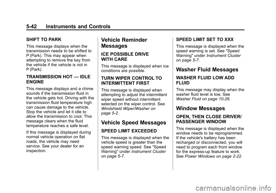 CHEVROLET CORVETTE 2014 7.G Owners Manual Black plate (42,1)Chevrolet Corvette Owner Manual (GMNA-Localizing-U.S./Canada/Mexico-
6007198) - 2014 - CRC - 2/5/14
5-42 Instruments and Controls
SHIFT TO PARK
This message displays when the
transmi