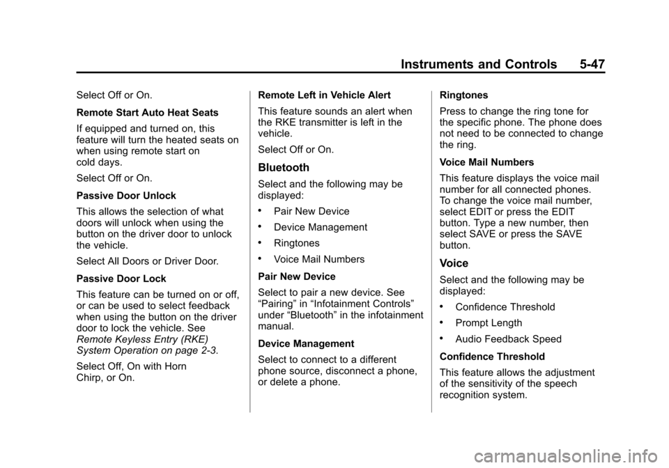 CHEVROLET CORVETTE 2014 7.G Owners Manual Black plate (47,1)Chevrolet Corvette Owner Manual (GMNA-Localizing-U.S./Canada/Mexico-
6007198) - 2014 - CRC - 2/5/14
Instruments and Controls 5-47
Select Off or On.
Remote Start Auto Heat Seats
If eq
