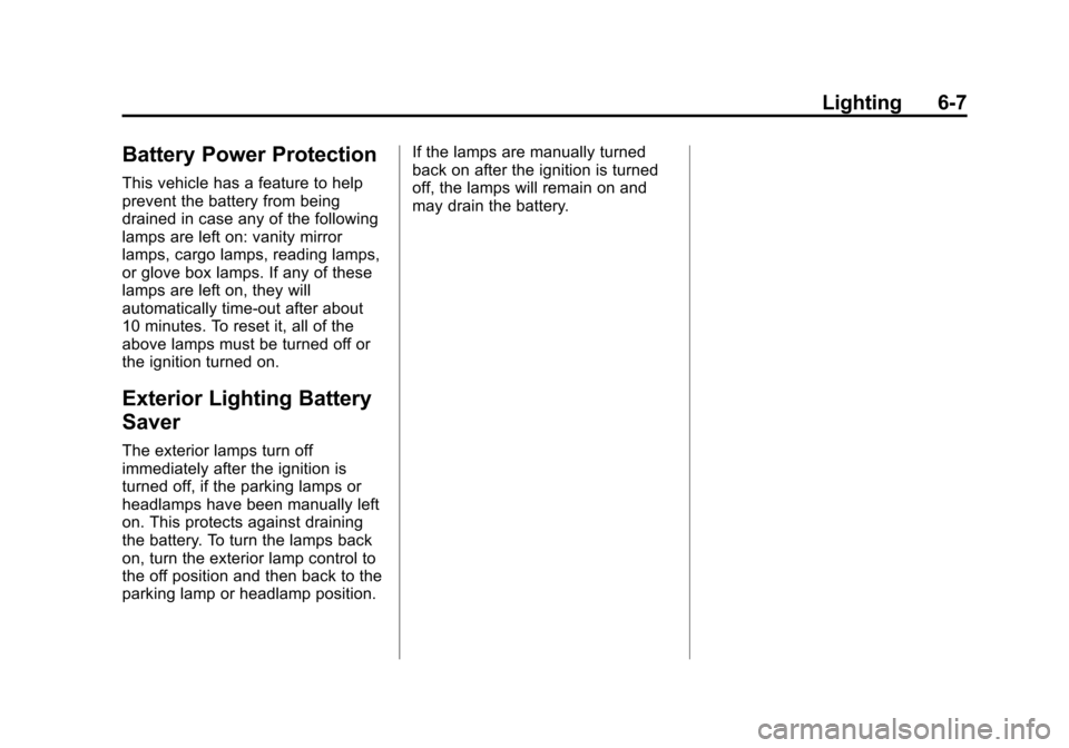 CHEVROLET CORVETTE 2014 7.G Owners Manual Black plate (7,1)Chevrolet Corvette Owner Manual (GMNA-Localizing-U.S./Canada/Mexico-
6007198) - 2014 - CRC - 2/5/14
Lighting 6-7
Battery Power Protection
This vehicle has a feature to help
prevent th