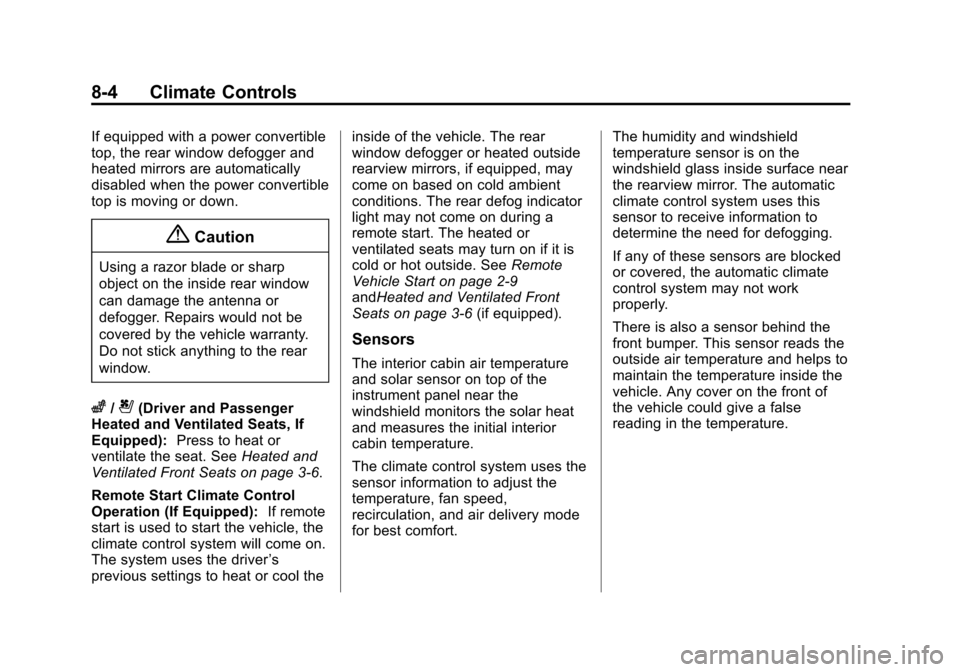 CHEVROLET CORVETTE 2014 7.G Owners Manual Black plate (4,1)Chevrolet Corvette Owner Manual (GMNA-Localizing-U.S./Canada/Mexico-
6007198) - 2014 - CRC - 2/5/14
8-4 Climate Controls
If equipped with a power convertible
top, the rear window defo