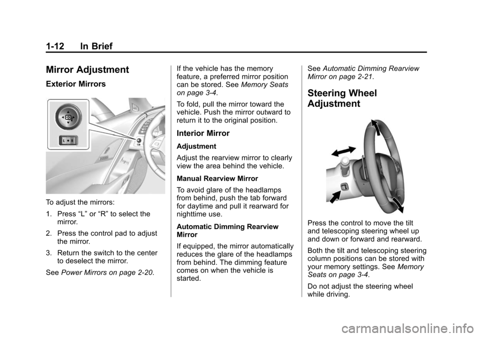 CHEVROLET CORVETTE 2014 7.G Owners Manual Black plate (12,1)Chevrolet Corvette Owner Manual (GMNA-Localizing-U.S./Canada/Mexico-
6007198) - 2014 - CRC - 2/5/14
1-12 In Brief
Mirror Adjustment
Exterior Mirrors
To adjust the mirrors:
1. Press�