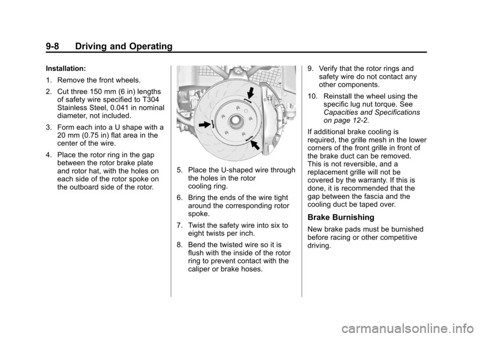 CHEVROLET CORVETTE 2014 7.G Owners Manual Black plate (8,1)Chevrolet Corvette Owner Manual (GMNA-Localizing-U.S./Canada/Mexico-
6007198) - 2014 - CRC - 2/5/14
9-8 Driving and Operating
Installation:
1. Remove the front wheels.
2. Cut three 15