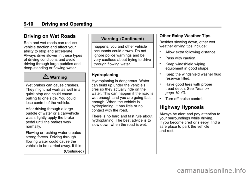 CHEVROLET CORVETTE 2014 7.G Owners Manual Black plate (10,1)Chevrolet Corvette Owner Manual (GMNA-Localizing-U.S./Canada/Mexico-
6007198) - 2014 - CRC - 2/5/14
9-10 Driving and Operating
Driving on Wet Roads
Rain and wet roads can reduce
vehi