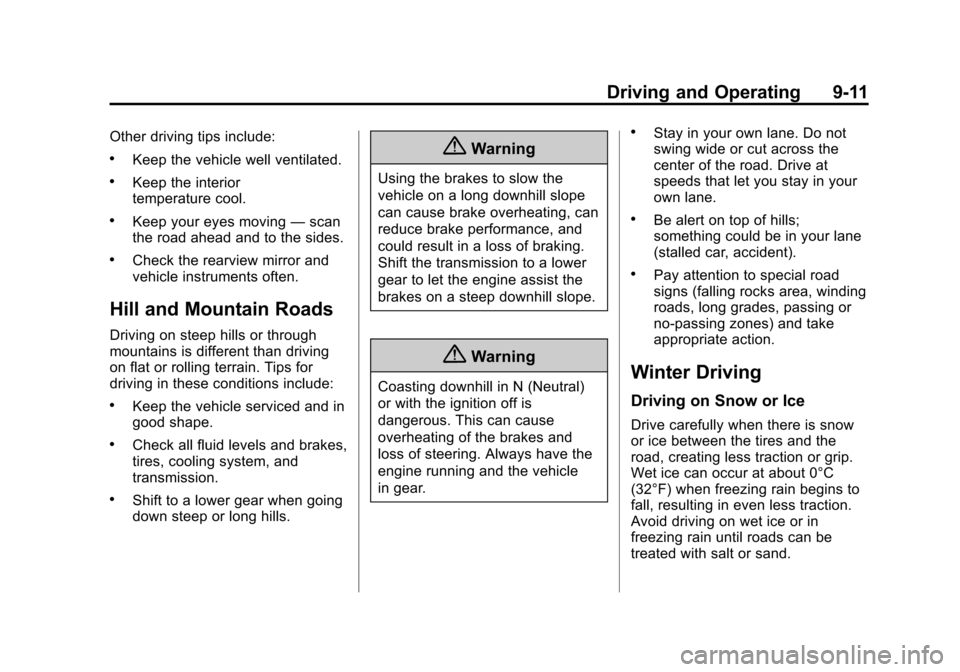 CHEVROLET CORVETTE 2014 7.G Owners Manual Black plate (11,1)Chevrolet Corvette Owner Manual (GMNA-Localizing-U.S./Canada/Mexico-
6007198) - 2014 - CRC - 2/5/14
Driving and Operating 9-11
Other driving tips include:
.Keep the vehicle well vent