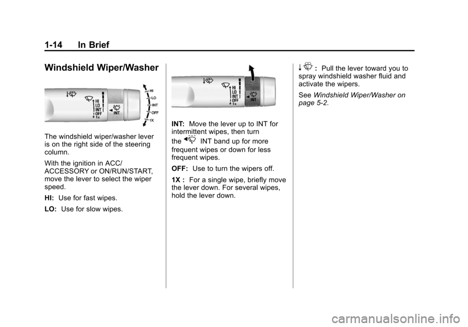 CHEVROLET CORVETTE 2014 7.G Owners Manual Black plate (14,1)Chevrolet Corvette Owner Manual (GMNA-Localizing-U.S./Canada/Mexico-
6007198) - 2014 - CRC - 2/5/14
1-14 In Brief
Windshield Wiper/Washer
The windshield wiper/washer lever
is on the 