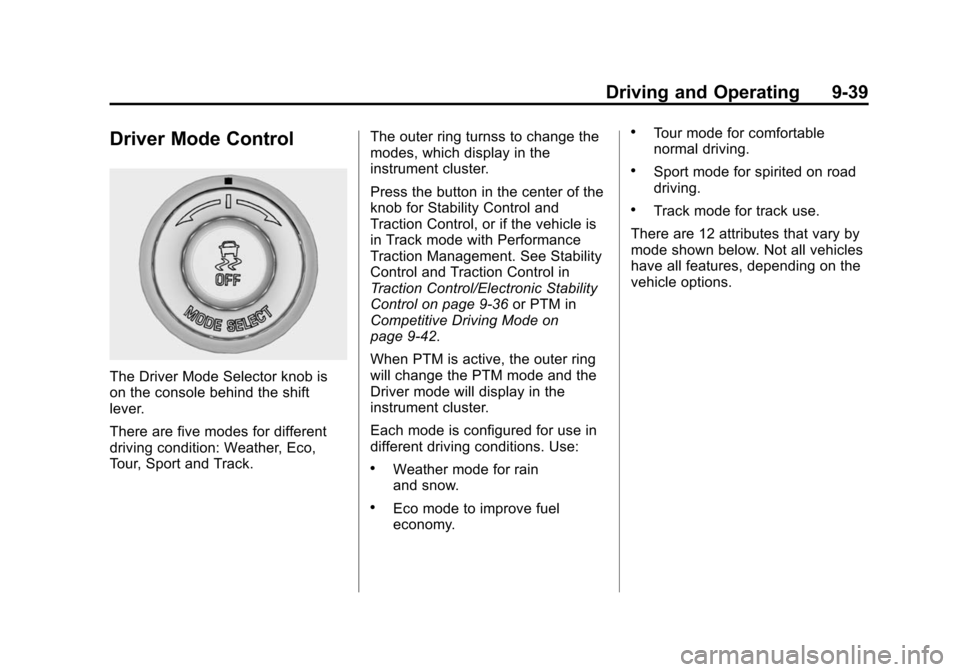 CHEVROLET CORVETTE 2014 7.G Owners Manual Black plate (39,1)Chevrolet Corvette Owner Manual (GMNA-Localizing-U.S./Canada/Mexico-
6007198) - 2014 - CRC - 2/5/14
Driving and Operating 9-39
Driver Mode Control
The Driver Mode Selector knob is
on CHEVROLET CORVETTE 2014 7.G Owners Manual Black plate (39,1)Chevrolet Corvette Owner Manual (GMNA-Localizing-U.S./Canada/Mexico-
6007198) - 2014 - CRC - 2/5/14
Driving and Operating 9-39
Driver Mode Control
The Driver Mode Selector knob is
on
