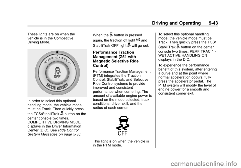 CHEVROLET CORVETTE 2014 7.G Owners Manual Black plate (43,1)Chevrolet Corvette Owner Manual (GMNA-Localizing-U.S./Canada/Mexico-
6007198) - 2014 - CRC - 2/5/14
Driving and Operating 9-43
These lights are on when the
vehicle is in the Competit CHEVROLET CORVETTE 2014 7.G Owners Manual Black plate (43,1)Chevrolet Corvette Owner Manual (GMNA-Localizing-U.S./Canada/Mexico-
6007198) - 2014 - CRC - 2/5/14
Driving and Operating 9-43
These lights are on when the
vehicle is in the Competit