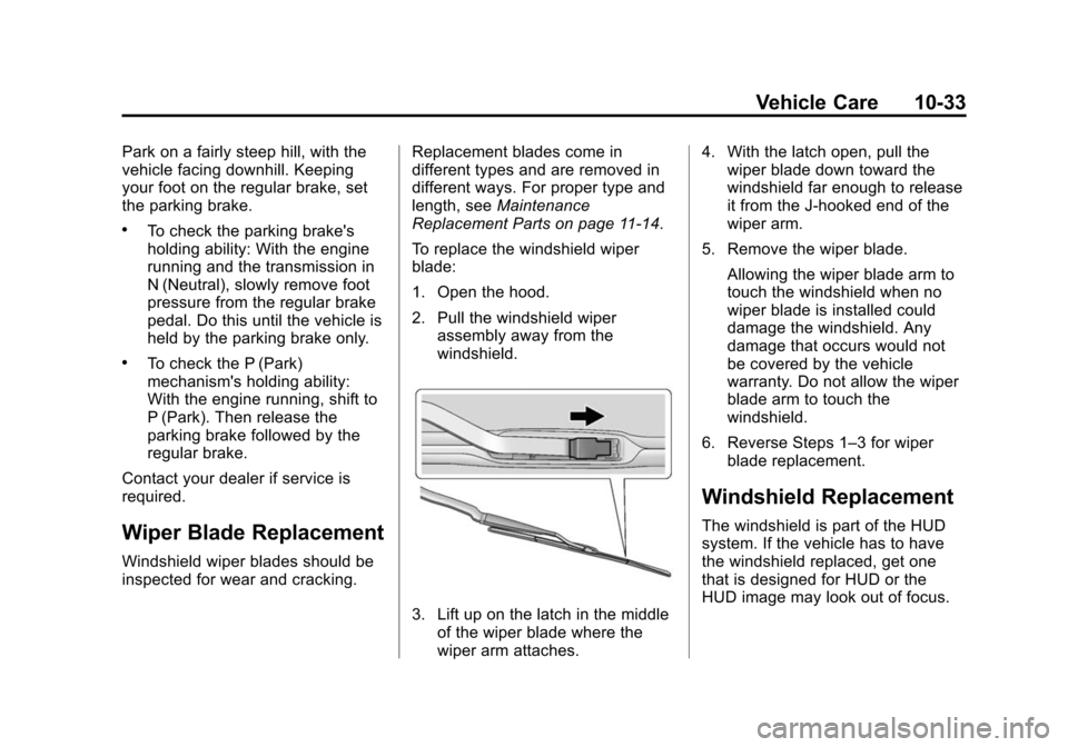 CHEVROLET CORVETTE 2014 7.G Owners Manual Black plate (33,1)Chevrolet Corvette Owner Manual (GMNA-Localizing-U.S./Canada/Mexico-
6007198) - 2014 - CRC - 2/5/14
Vehicle Care 10-33
Park on a fairly steep hill, with the
vehicle facing downhill. 