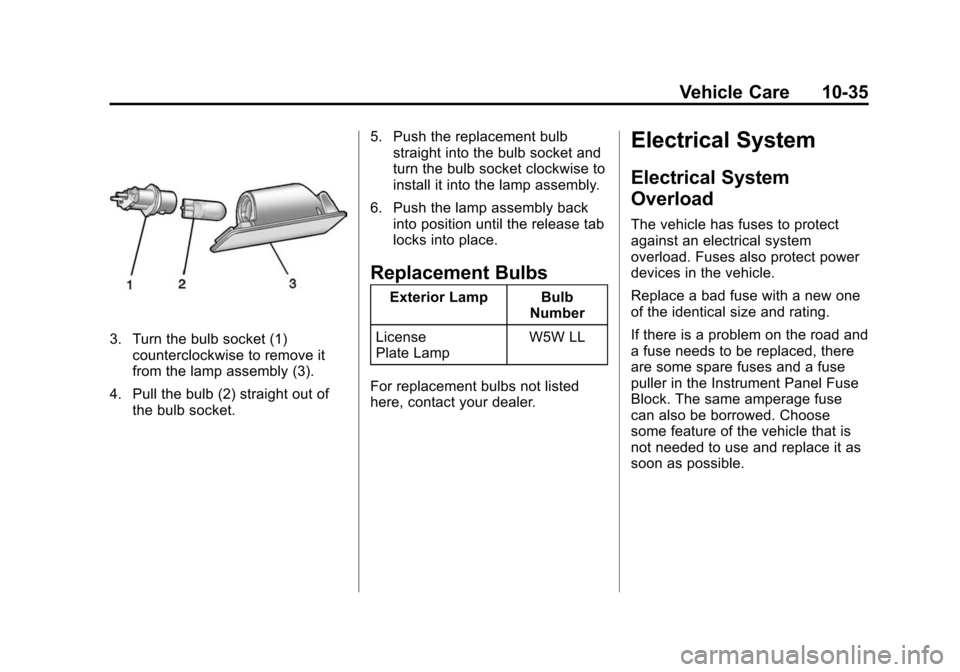 CHEVROLET CORVETTE 2014 7.G Owners Manual Black plate (35,1)Chevrolet Corvette Owner Manual (GMNA-Localizing-U.S./Canada/Mexico-
6007198) - 2014 - CRC - 2/5/14
Vehicle Care 10-35
3. Turn the bulb socket (1)counterclockwise to remove it
from t CHEVROLET CORVETTE 2014 7.G Owners Manual Black plate (35,1)Chevrolet Corvette Owner Manual (GMNA-Localizing-U.S./Canada/Mexico-
6007198) - 2014 - CRC - 2/5/14
Vehicle Care 10-35
3. Turn the bulb socket (1)counterclockwise to remove it
from t