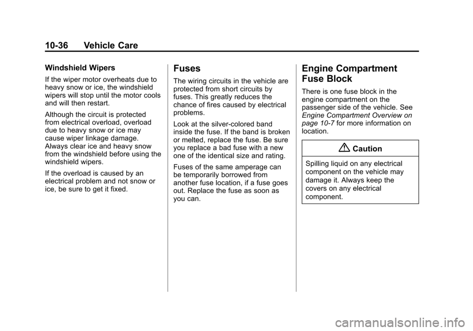CHEVROLET CORVETTE 2014 7.G Owners Manual Black plate (36,1)Chevrolet Corvette Owner Manual (GMNA-Localizing-U.S./Canada/Mexico-
6007198) - 2014 - CRC - 2/5/14
10-36 Vehicle Care
Windshield Wipers
If the wiper motor overheats due to
heavy sno