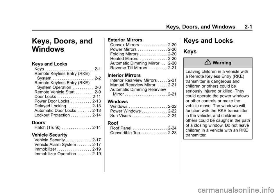 CHEVROLET CORVETTE 2014 7.G Owners Manual Black plate (1,1)Chevrolet Corvette Owner Manual (GMNA-Localizing-U.S./Canada/Mexico-
6007198) - 2014 - CRC - 2/5/14
Keys, Doors, and Windows 2-1
Keys, Doors, and
Windows
Keys and Locks
Keys . . . . .