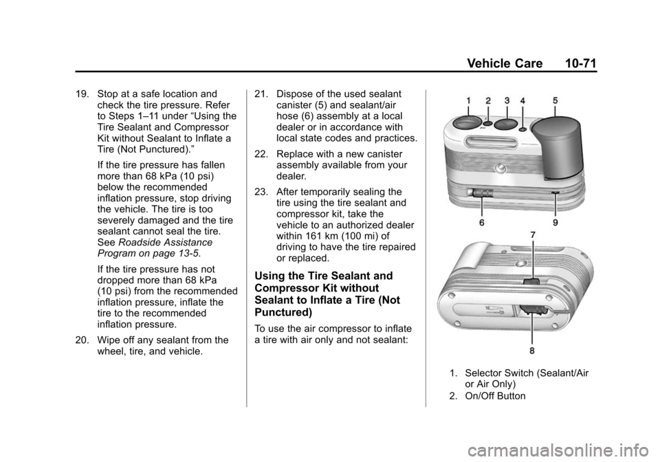 CHEVROLET CORVETTE 2014 7.G Owners Manual Black plate (71,1)Chevrolet Corvette Owner Manual (GMNA-Localizing-U.S./Canada/Mexico-
6007198) - 2014 - CRC - 2/5/14
Vehicle Care 10-71
19. Stop at a safe location andcheck the tire pressure. Refer
t CHEVROLET CORVETTE 2014 7.G Owners Manual Black plate (71,1)Chevrolet Corvette Owner Manual (GMNA-Localizing-U.S./Canada/Mexico-
6007198) - 2014 - CRC - 2/5/14
Vehicle Care 10-71
19. Stop at a safe location andcheck the tire pressure. Refer
t