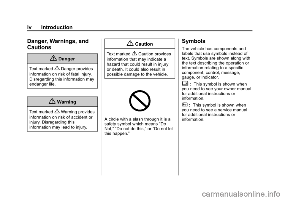 CHEVROLET CORVETTE 2014 7.G Owners Manual Black plate (4,1)Chevrolet Corvette Owner Manual (GMNA-Localizing-U.S./Canada/Mexico-
6007198) - 2014 - CRC - 2/5/14
iv Introduction
Danger, Warnings, and
Cautions
{Danger
Text marked{Danger provides
