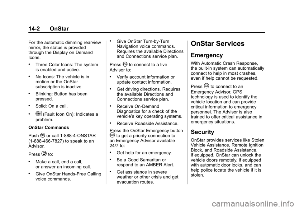 CHEVROLET CORVETTE 2014 7.G Owners Manual Black plate (2,1)Chevrolet Corvette Owner Manual (GMNA-Localizing-U.S./Canada/Mexico-
6007198) - 2014 - CRC - 2/5/14
14-2 OnStar
For the automatic dimming rearview
mirror, the status is provided
throu