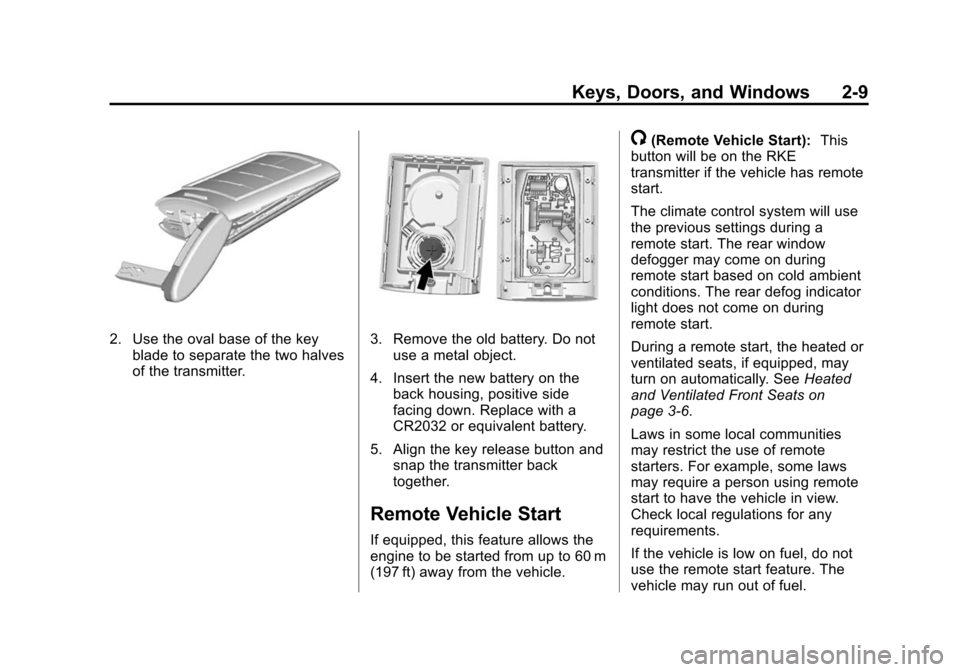 CHEVROLET CORVETTE 2014 7.G Owners Guide Black plate (9,1)Chevrolet Corvette Owner Manual (GMNA-Localizing-U.S./Canada/Mexico-
6007198) - 2014 - CRC - 2/5/14
Keys, Doors, and Windows 2-9
2. Use the oval base of the keyblade to separate the t CHEVROLET CORVETTE 2014 7.G Owners Guide Black plate (9,1)Chevrolet Corvette Owner Manual (GMNA-Localizing-U.S./Canada/Mexico-
6007198) - 2014 - CRC - 2/5/14
Keys, Doors, and Windows 2-9
2. Use the oval base of the keyblade to separate the t