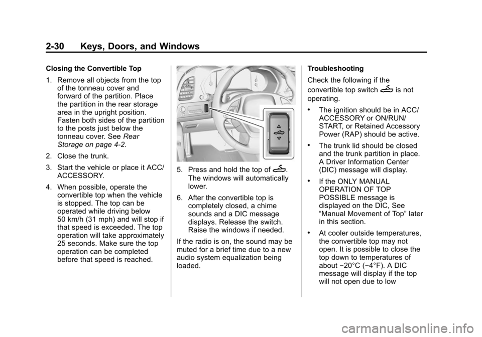 CHEVROLET CORVETTE 2014 7.G Workshop Manual Black plate (30,1)Chevrolet Corvette Owner Manual (GMNA-Localizing-U.S./Canada/Mexico-
6007198) - 2014 - CRC - 2/5/14
2-30 Keys, Doors, and Windows
Closing the Convertible Top
1. Remove all objects fr CHEVROLET CORVETTE 2014 7.G Workshop Manual Black plate (30,1)Chevrolet Corvette Owner Manual (GMNA-Localizing-U.S./Canada/Mexico-
6007198) - 2014 - CRC - 2/5/14
2-30 Keys, Doors, and Windows
Closing the Convertible Top
1. Remove all objects fr