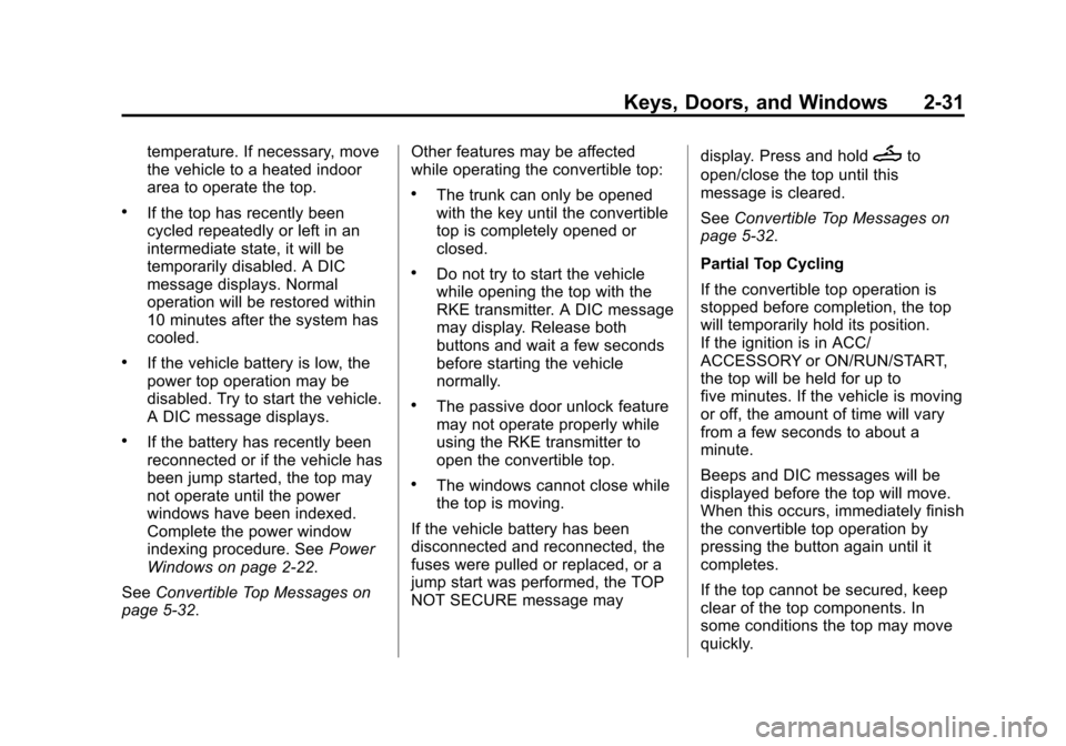 CHEVROLET CORVETTE 2014 7.G Owners Manual Black plate (31,1)Chevrolet Corvette Owner Manual (GMNA-Localizing-U.S./Canada/Mexico-
6007198) - 2014 - CRC - 2/5/14
Keys, Doors, and Windows 2-31
temperature. If necessary, move
the vehicle to a hea