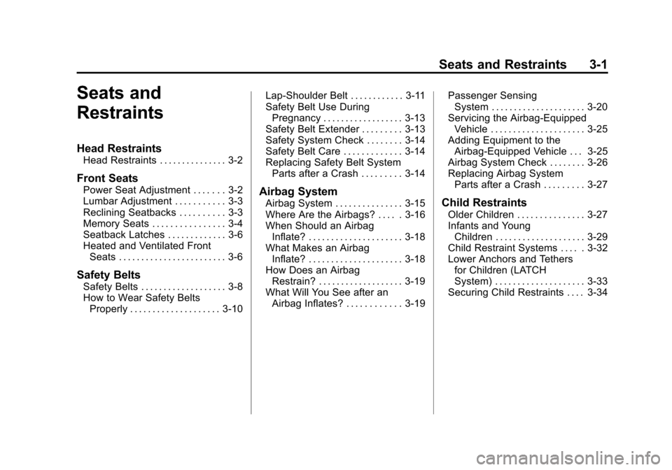 CHEVROLET CORVETTE 2014 7.G Owners Manual Black plate (1,1)Chevrolet Corvette Owner Manual (GMNA-Localizing-U.S./Canada/Mexico-
6007198) - 2014 - CRC - 2/5/14
Seats and Restraints 3-1
Seats and
Restraints
Head Restraints
Head Restraints . . .
