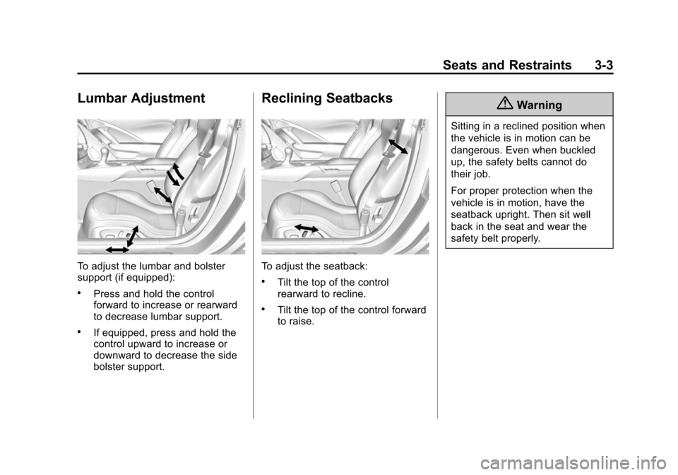 CHEVROLET CORVETTE 2014 7.G Owners Manual Black plate (3,1)Chevrolet Corvette Owner Manual (GMNA-Localizing-U.S./Canada/Mexico-
6007198) - 2014 - CRC - 2/5/14
Seats and Restraints 3-3
Lumbar Adjustment
To adjust the lumbar and bolster
support