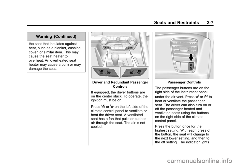 CHEVROLET CORVETTE 2014 7.G Repair Manual Black plate (7,1)Chevrolet Corvette Owner Manual (GMNA-Localizing-U.S./Canada/Mexico-
6007198) - 2014 - CRC - 2/5/14
Seats and Restraints 3-7
Warning (Continued)
the seat that insulates against
heat, CHEVROLET CORVETTE 2014 7.G Repair Manual Black plate (7,1)Chevrolet Corvette Owner Manual (GMNA-Localizing-U.S./Canada/Mexico-
6007198) - 2014 - CRC - 2/5/14
Seats and Restraints 3-7
Warning (Continued)
the seat that insulates against
heat,
