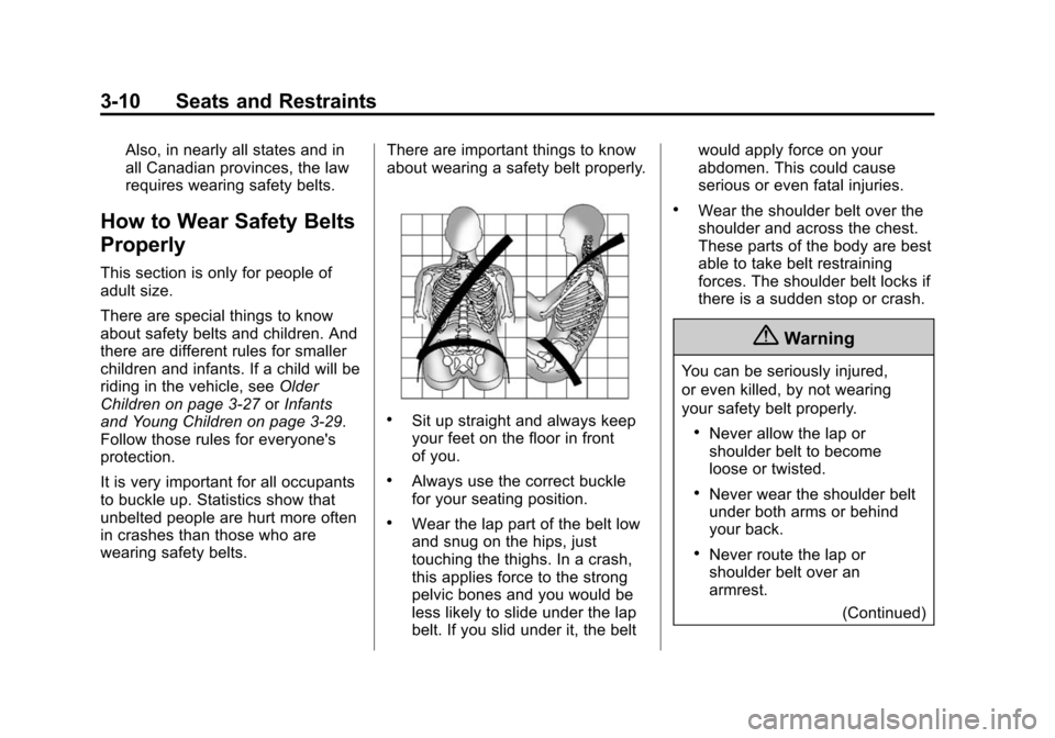 CHEVROLET CORVETTE 2014 7.G Owners Manual Black plate (10,1)Chevrolet Corvette Owner Manual (GMNA-Localizing-U.S./Canada/Mexico-
6007198) - 2014 - CRC - 2/5/14
3-10 Seats and Restraints
Also, in nearly all states and in
all Canadian provinces