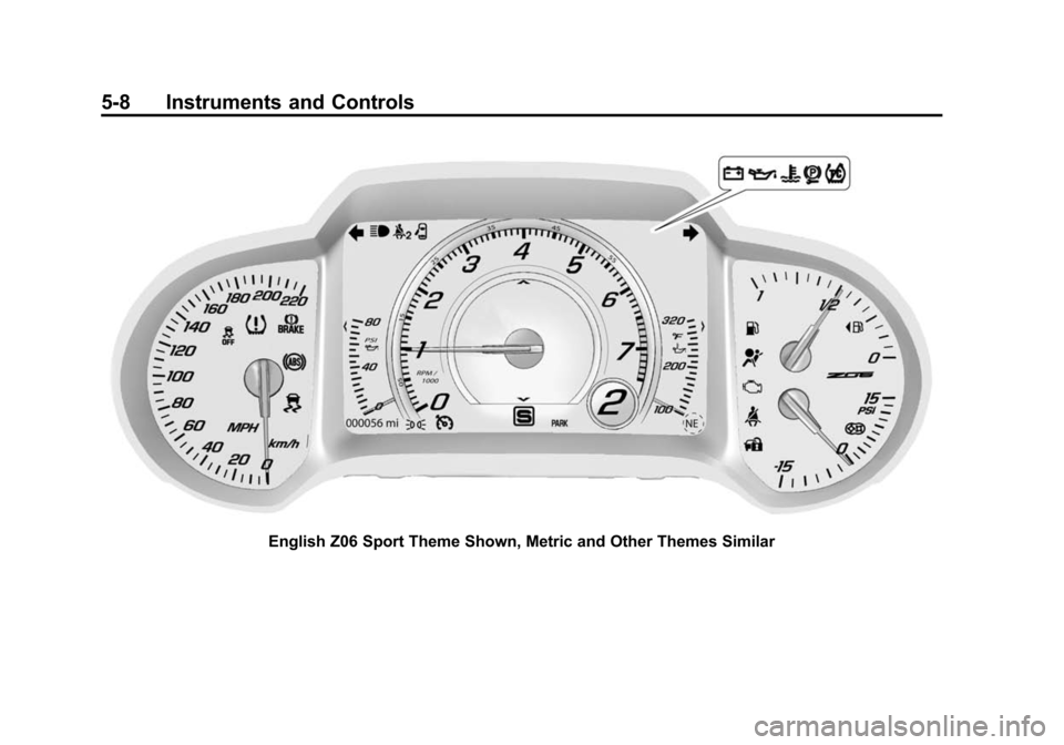 CHEVROLET CORVETTE 2015 7.G Owners Manual Black plate (8,1)Chevrolet Corvette Owner Manual (GMNA-Localizing-U.S./Canada/Mexico-
7576293) - 2015 - crc - 10/31/14
5-8 Instruments and Controls
English Z06 Sport Theme Shown, Metric and Other Them