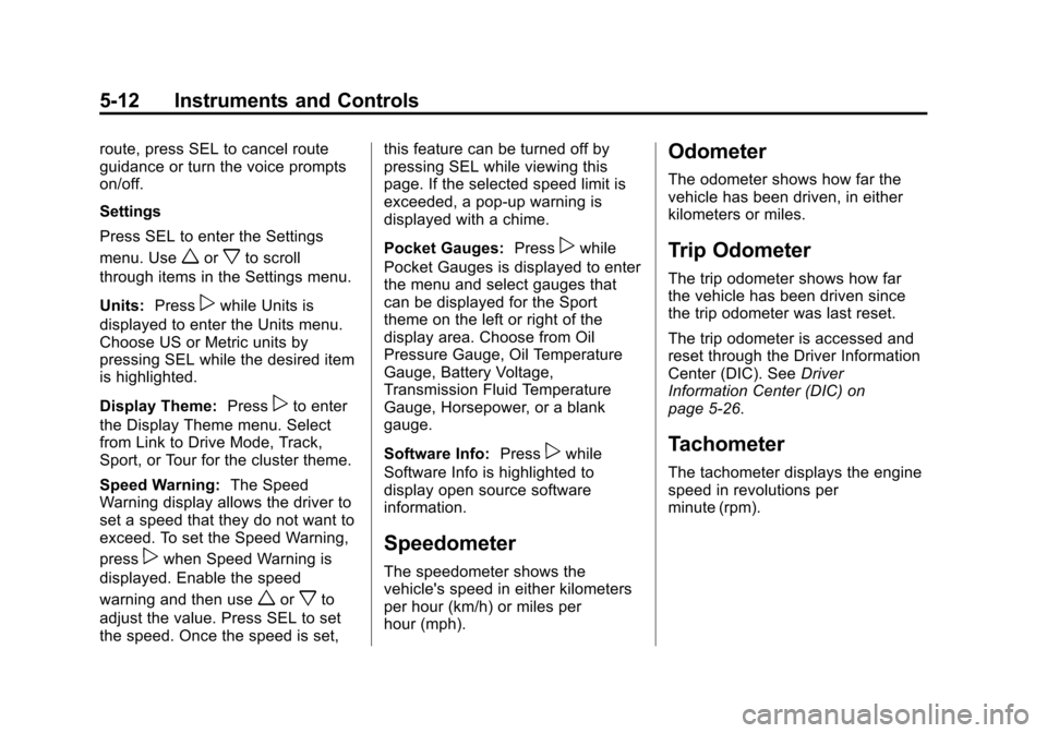 CHEVROLET CORVETTE 2015 7.G Owners Manual Black plate (12,1)Chevrolet Corvette Owner Manual (GMNA-Localizing-U.S./Canada/Mexico-
7576293) - 2015 - crc - 10/31/14
5-12 Instruments and Controls
route, press SEL to cancel route
guidance or turn 