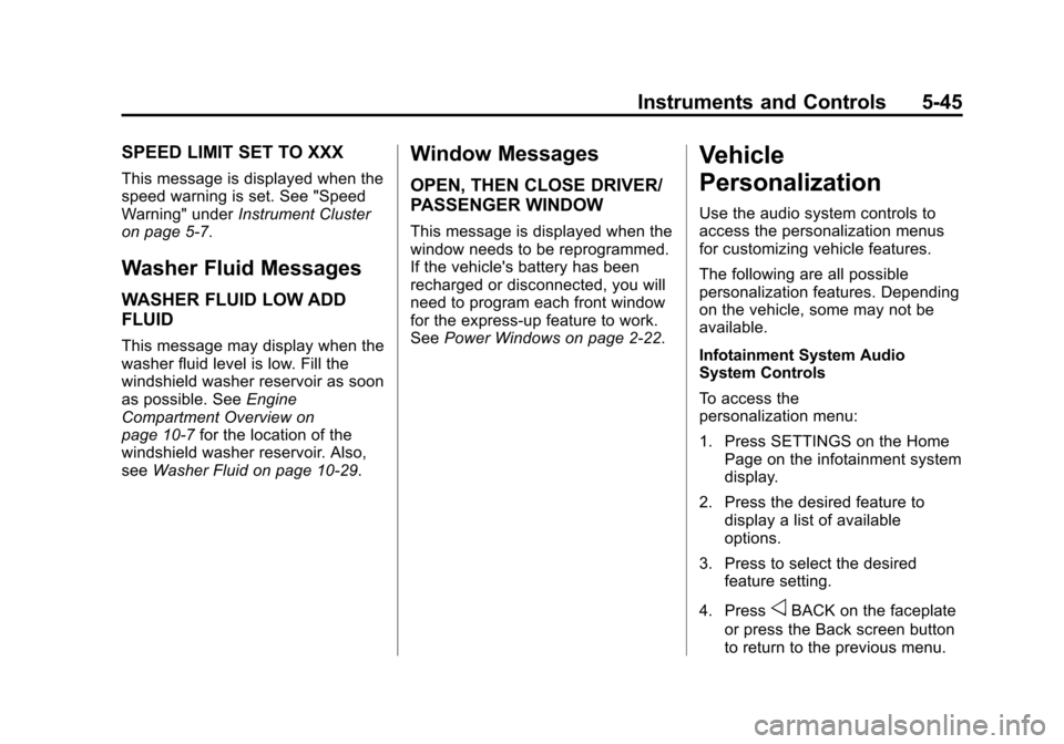 CHEVROLET CORVETTE 2015 7.G Owners Manual Black plate (45,1)Chevrolet Corvette Owner Manual (GMNA-Localizing-U.S./Canada/Mexico-
7576293) - 2015 - crc - 10/31/14
Instruments and Controls 5-45
SPEED LIMIT SET TO XXX
This message is displayed w