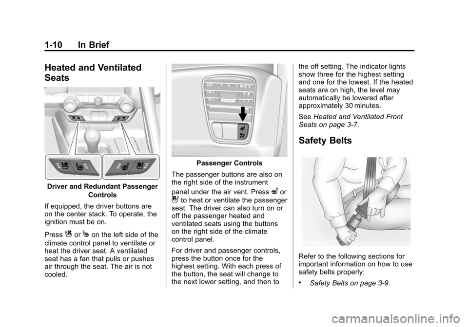 CHEVROLET CORVETTE 2015 7.G Owners Manual Black plate (10,1)Chevrolet Corvette Owner Manual (GMNA-Localizing-U.S./Canada/Mexico-
7576293) - 2015 - crc - 10/31/14
1-10 In Brief
Heated and Ventilated
Seats
Driver and Redundant PassengerControls CHEVROLET CORVETTE 2015 7.G Owners Manual Black plate (10,1)Chevrolet Corvette Owner Manual (GMNA-Localizing-U.S./Canada/Mexico-
7576293) - 2015 - crc - 10/31/14
1-10 In Brief
Heated and Ventilated
Seats
Driver and Redundant PassengerControls